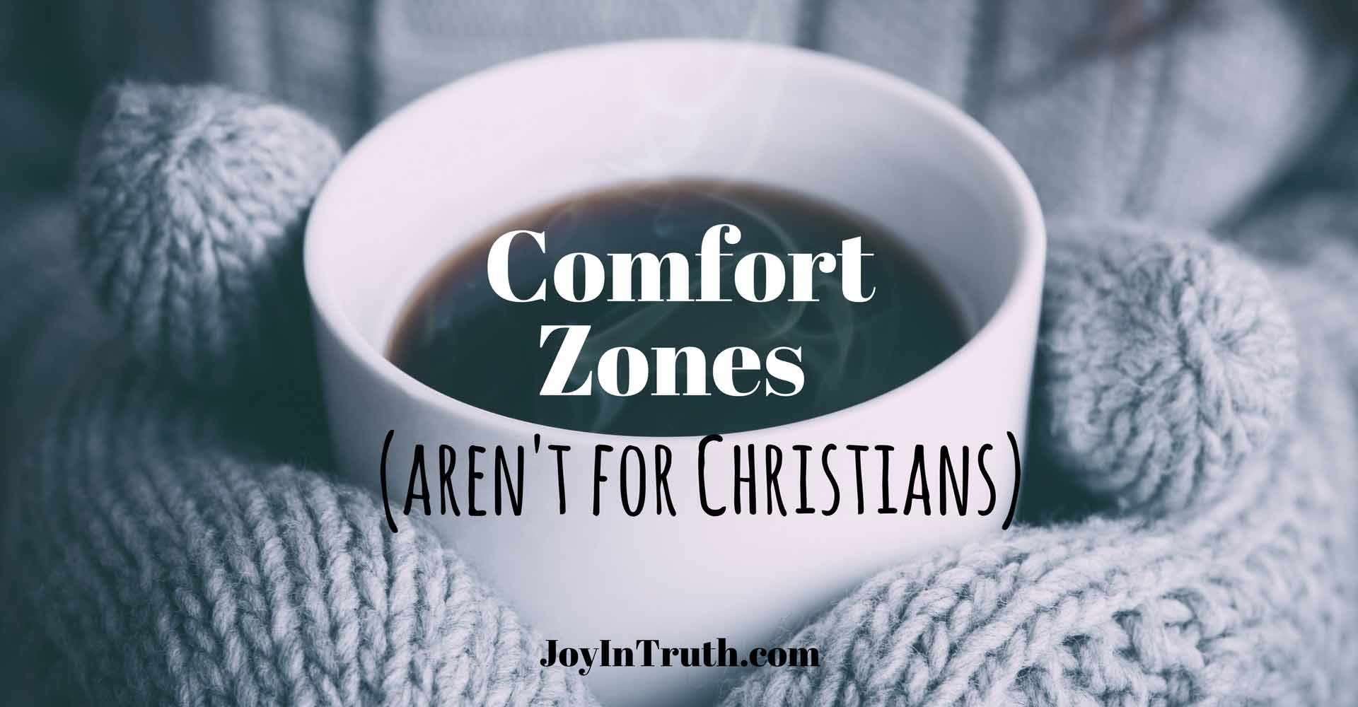 Comfort Zones Aren't For Christians