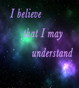 I believe that I may understand, St. Augustine