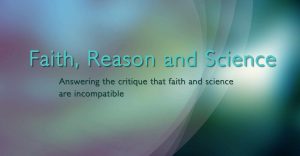 Faith, reason and science are compatible
