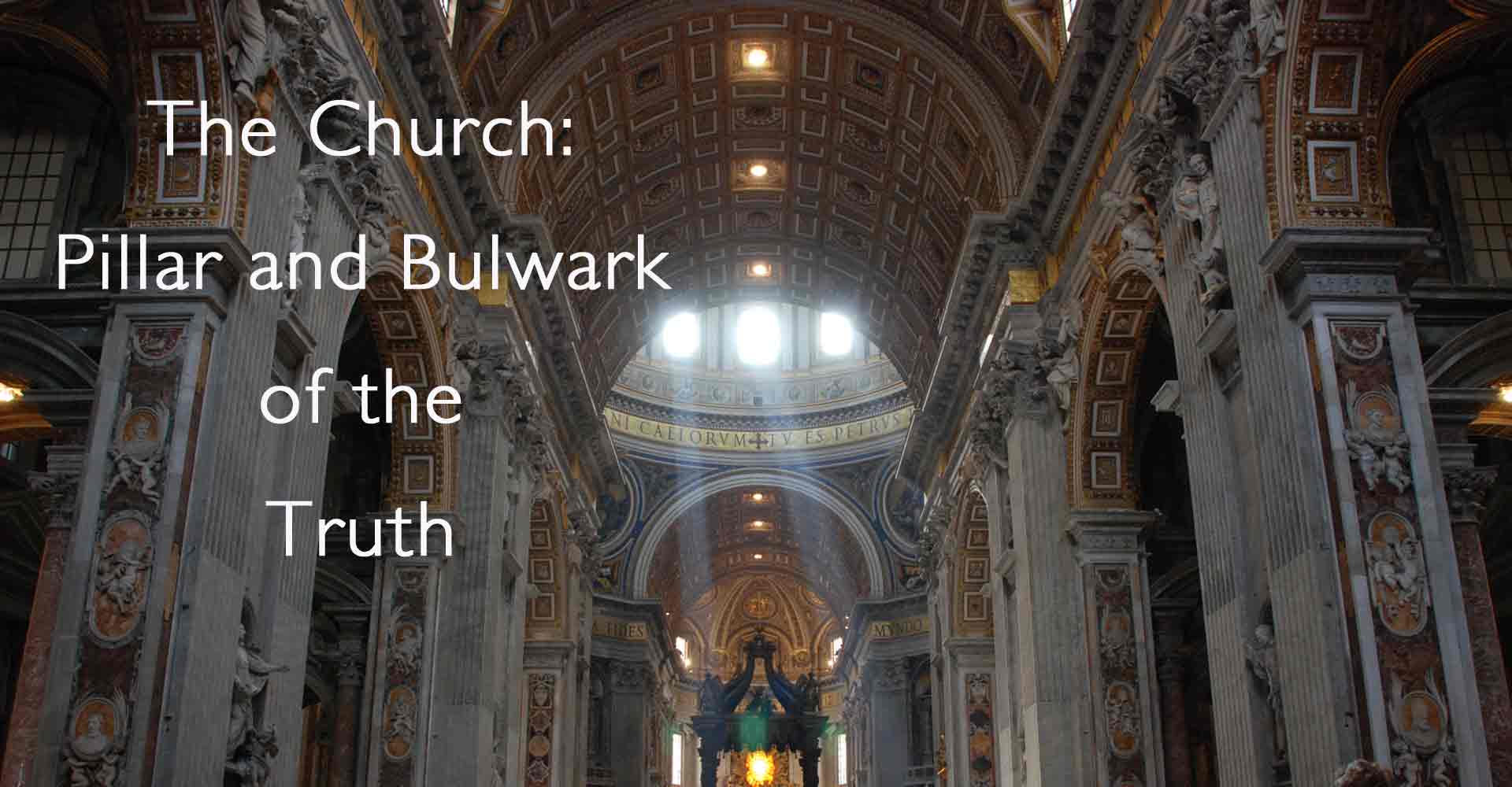 The Church is the Pillar and Bulwark of the Truth